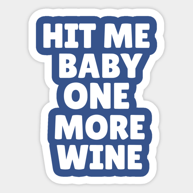 hit me baby one more wine 1 Sticker by Hunters shop